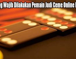 Inilah Yang Wajib Dilakukan Pemain Judi Ceme Online Indonesia