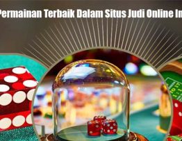 Kenali Permainan Terbaik Dalam Situs Judi Online Indonesia