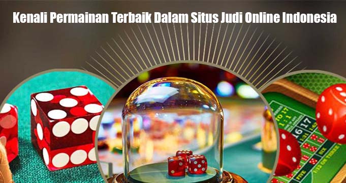 Kenali Permainan Terbaik Dalam Situs Judi Online Indonesia