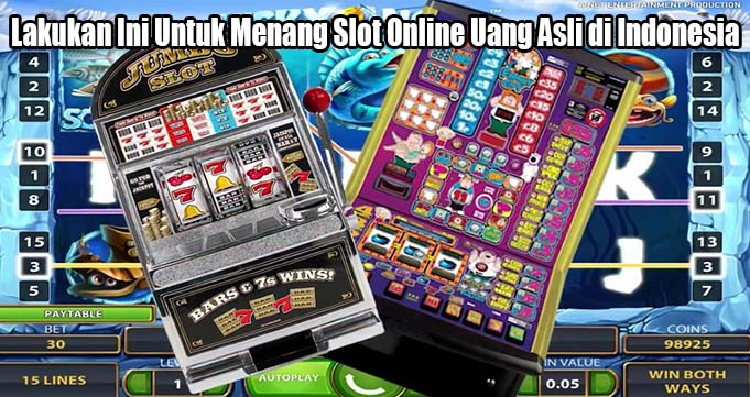 Lakukan Ini Untuk Menang Slot Online Uang Asli di Indonesia