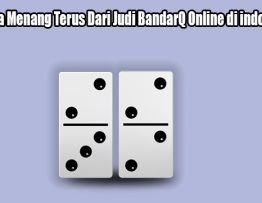 Rahasia Menang Terus Dari Judi BandarQ Online di indonesia